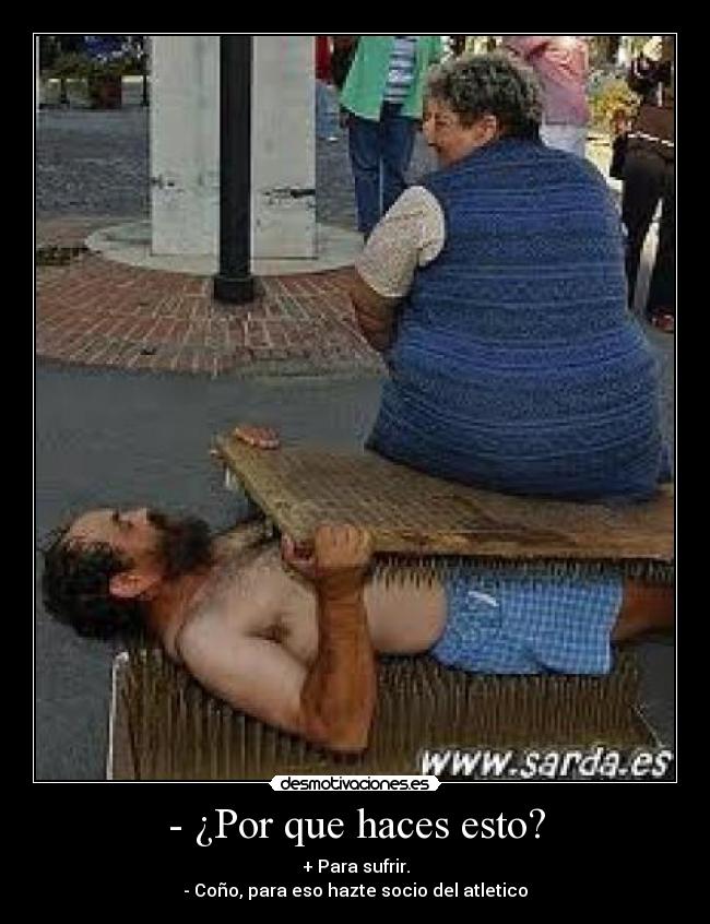 - ¿Por que haces esto? -