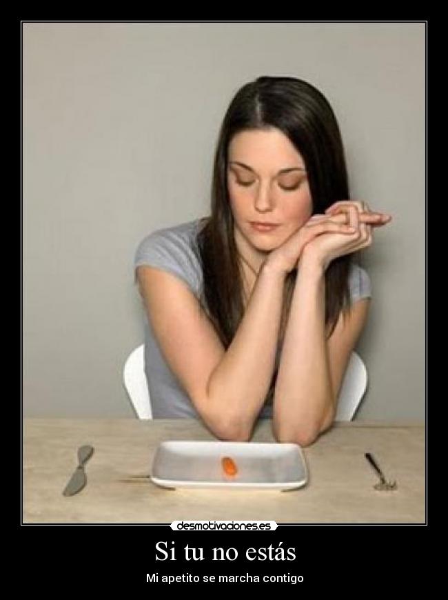 Si tu no estás - Mi apetito se marcha contigo
