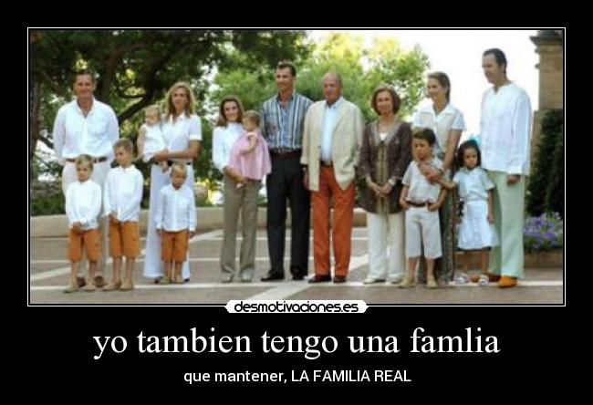 yo tambien tengo una famlia - que mantener, LA FAMILIA REAL