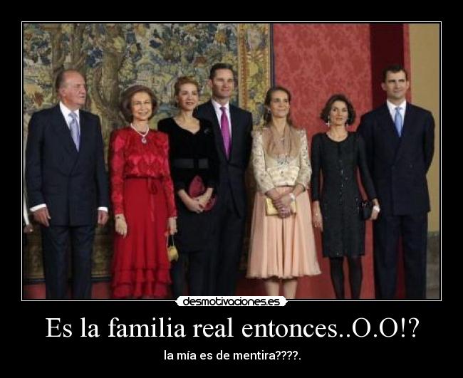 Es la familia real entonces..O.O!? - la mía es de mentira????.