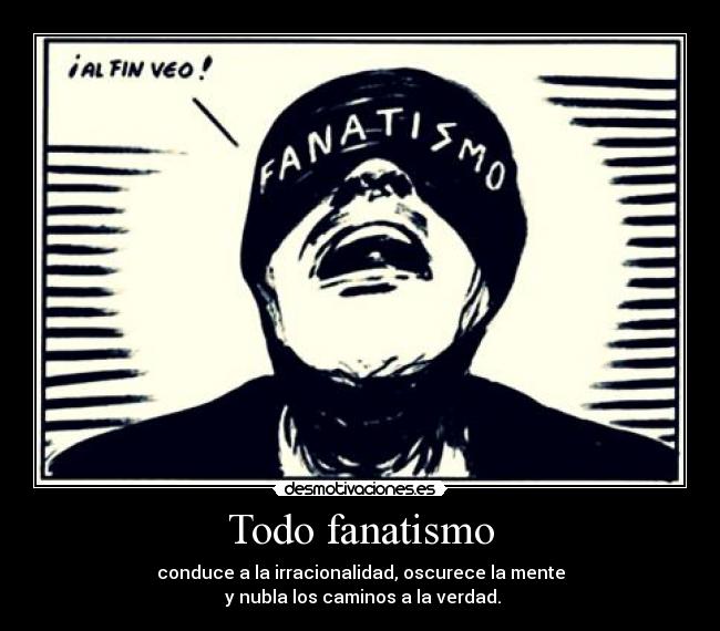Todo fanatismo -