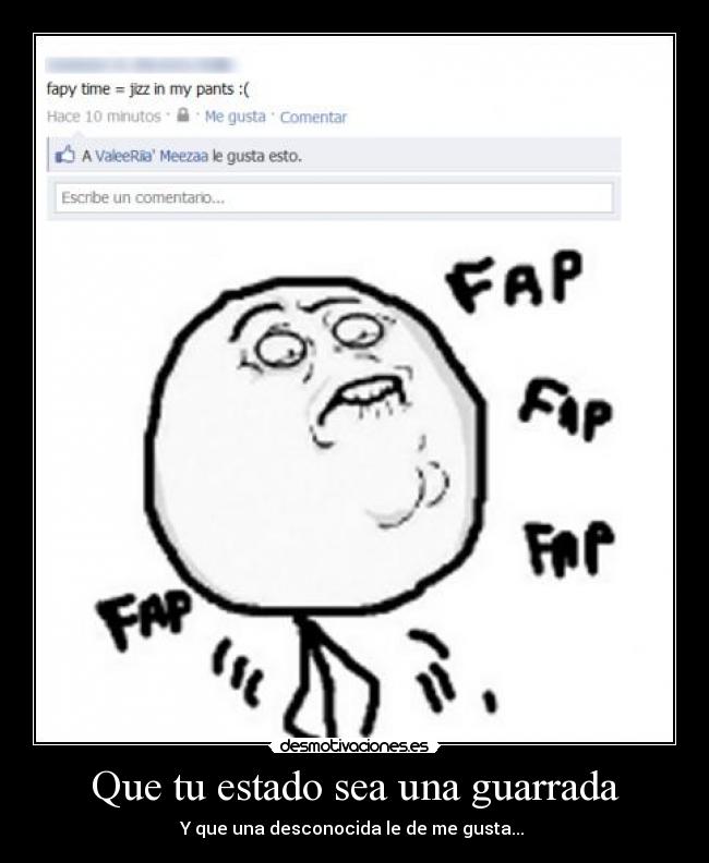 Que tu estado sea una guarrada - Y que una desconocida le de me gusta...