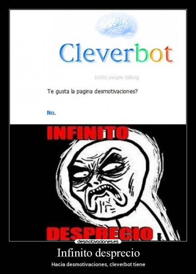 Infinito desprecio - Hacia desmotivaciones, cleverbot tiene
