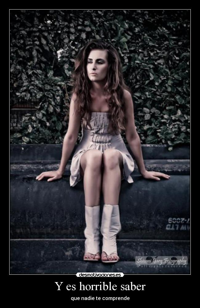 Y es horrible saber -