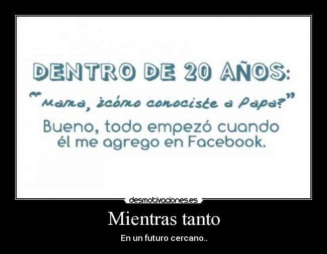 Mientras tanto - En un futuro cercano..