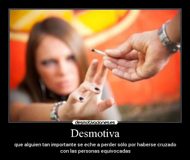 carteles droga influencia amigo vida destrozar desmotivaciones