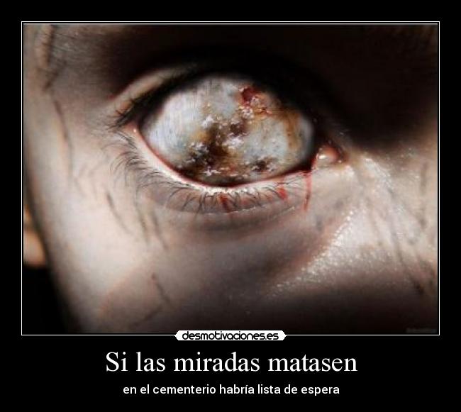 Si las miradas matasen -