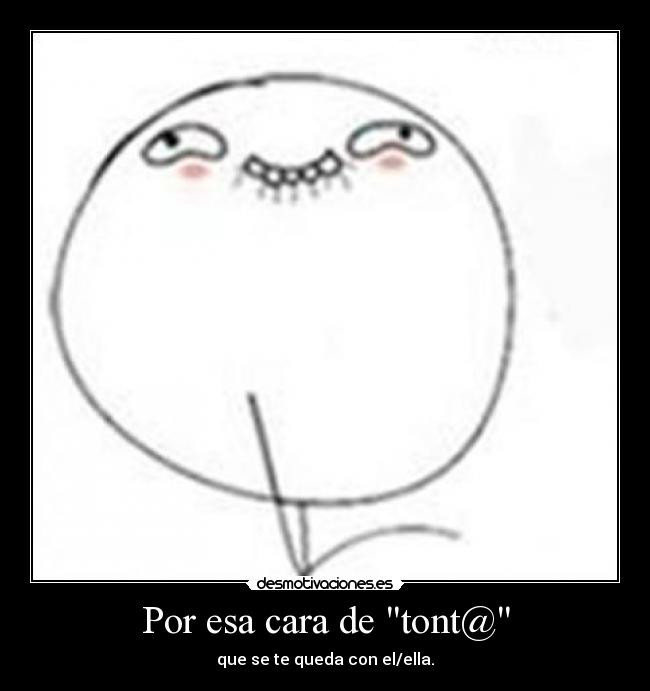 Por esa cara de tont@ - 