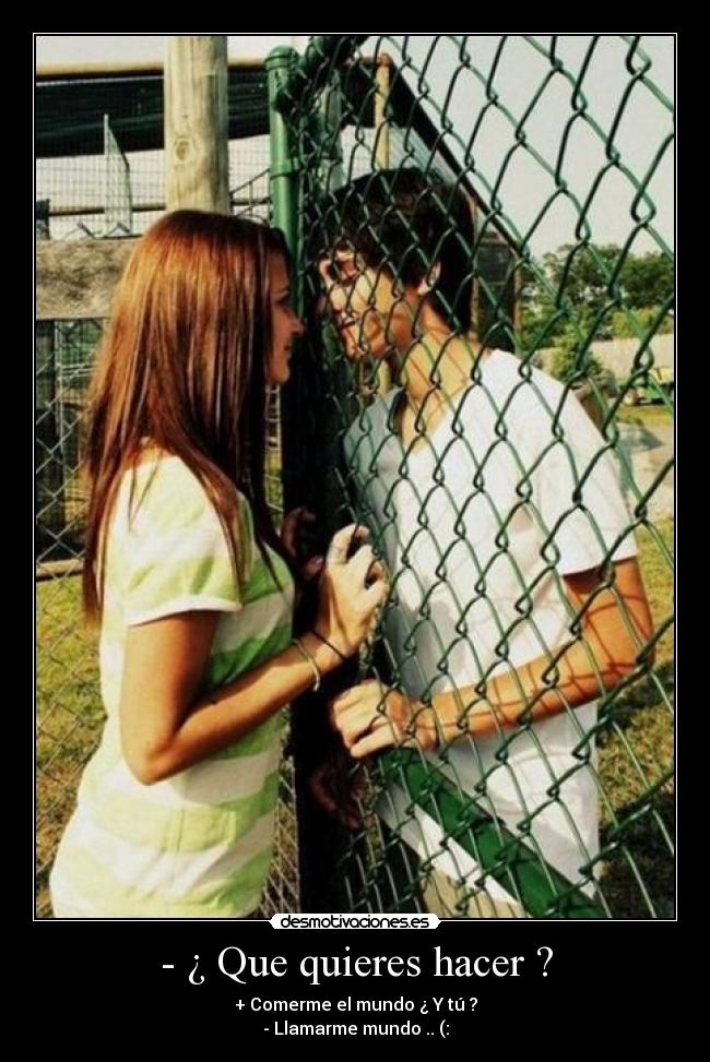 - ¿ Que quieres hacer ? -