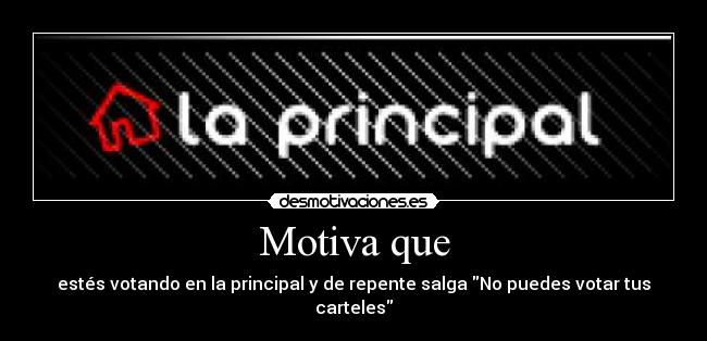 Motiva que - estés votando en la principal y de repente salga No puedes votar tus carteles