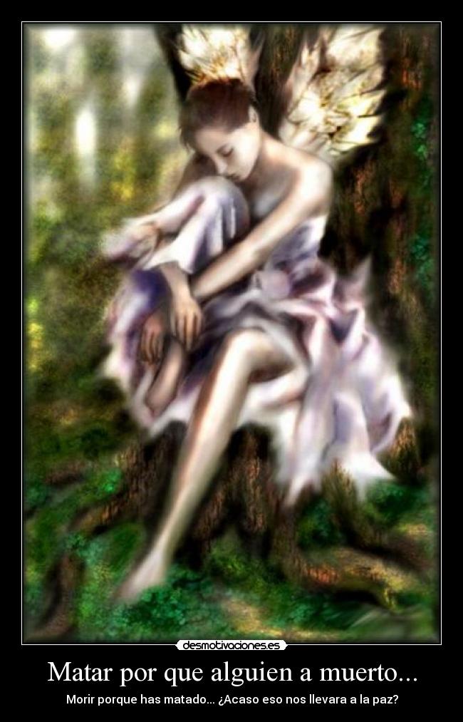 Matar por que alguien a muerto... - Morir porque has matado... ¿Acaso eso nos llevara a la paz?