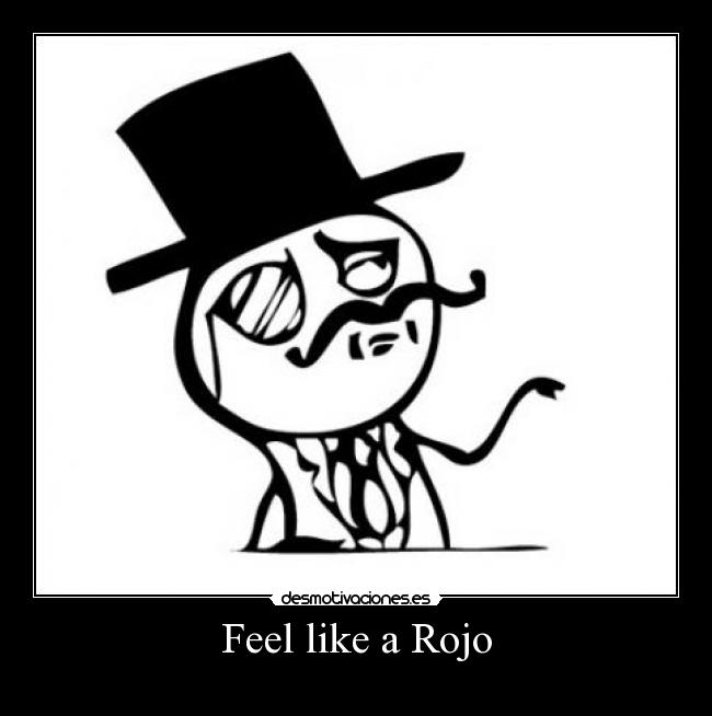Feel like a Rojo -
