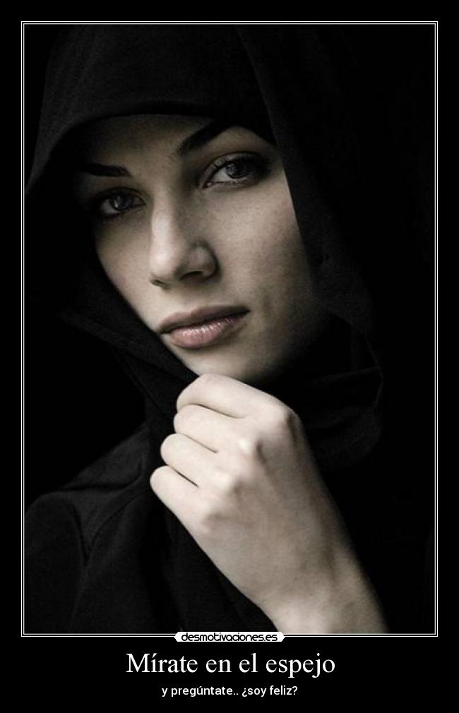 Mírate en el espejo - y pregúntate.. ¿soy feliz?