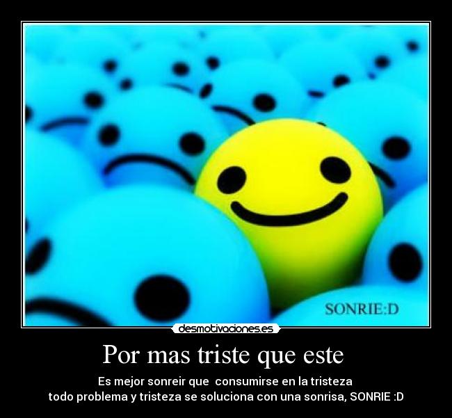 Por mas triste que este  - 