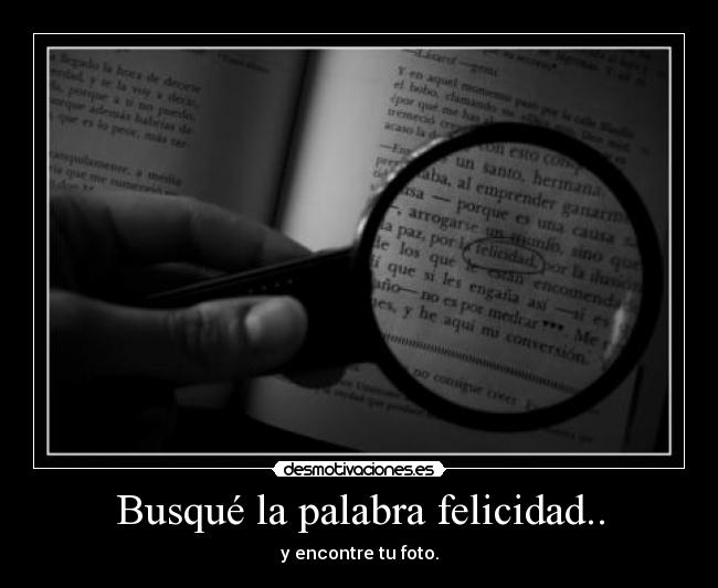 Busqué la palabra felicidad.. - y encontre tu foto.