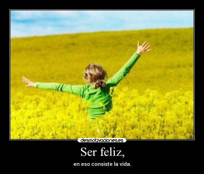 Ser feliz, - 