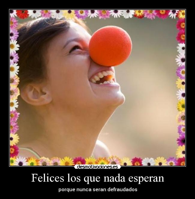 Felices los que nada esperan - 