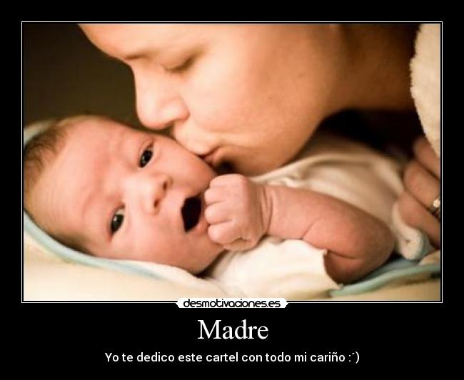 Madre - Yo te dedico este cartel con todo mi cariño :´)