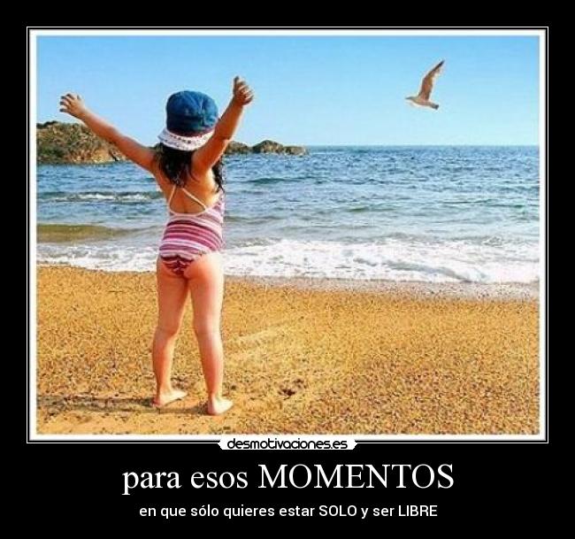 para esos MOMENTOS -