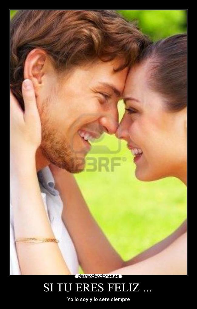 SI TU ERES FELIZ ... - Yo lo soy y lo sere siempre