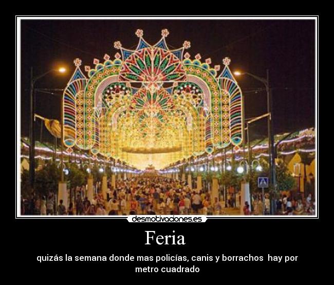Feria  - quizás la semana donde mas policías, canis y borrachos  hay por metro cuadrado