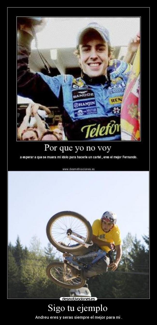 Sigo tu ejemplo - Andreu eres y seras siempre el mejor para mi .