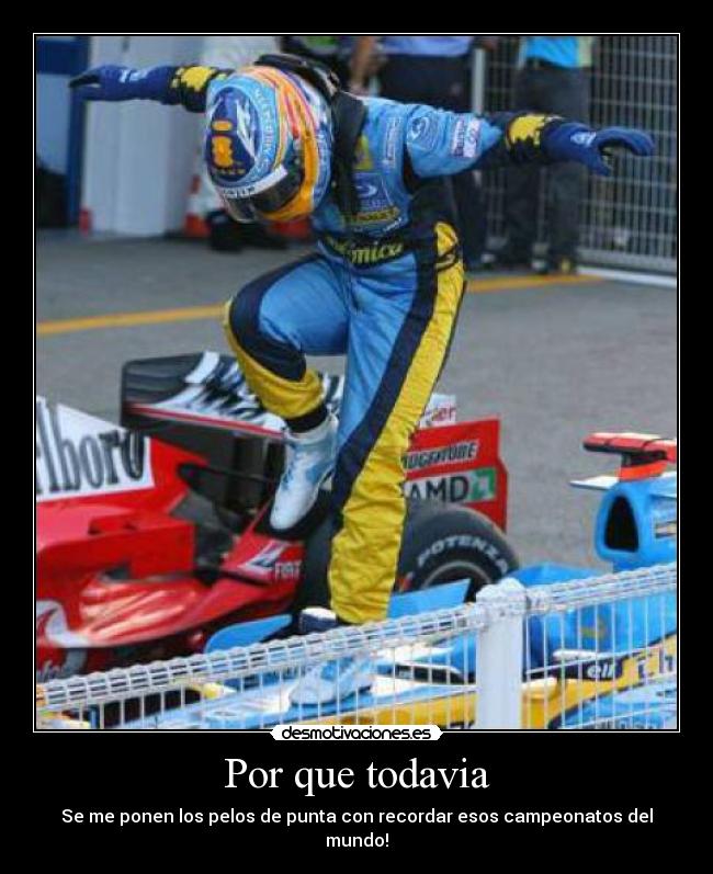 Por que todavia - Se me ponen los pelos de punta con recordar esos campeonatos del mundo!