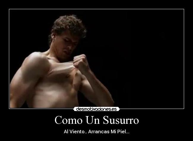 Como Un Susurro - Al Viento.. Arrancas Mi Piel...