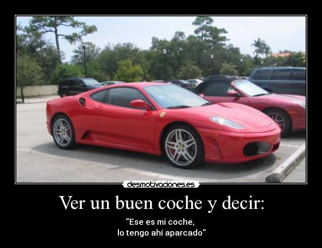 Ver un buen coche y decir: -