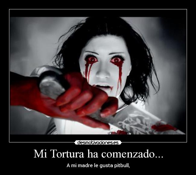 Mi Tortura ha comenzado... -