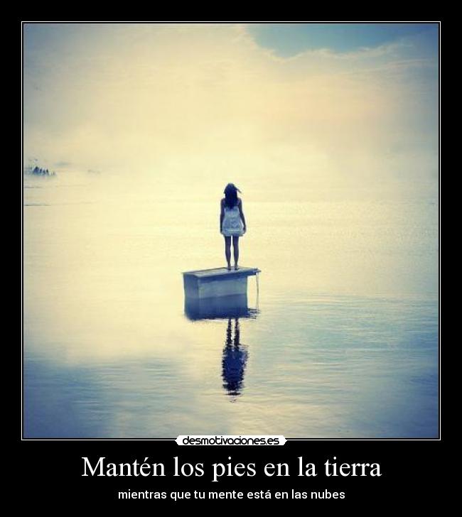 Mantén los pies en la tierra -