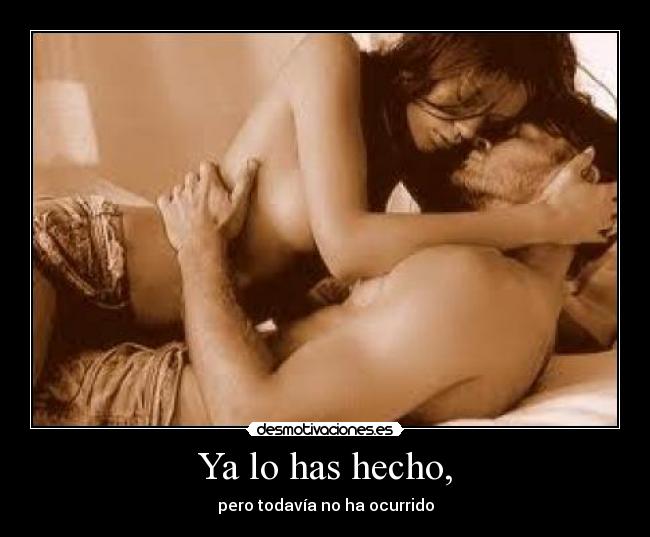 Ya lo has hecho, - pero todavía no ha ocurrido