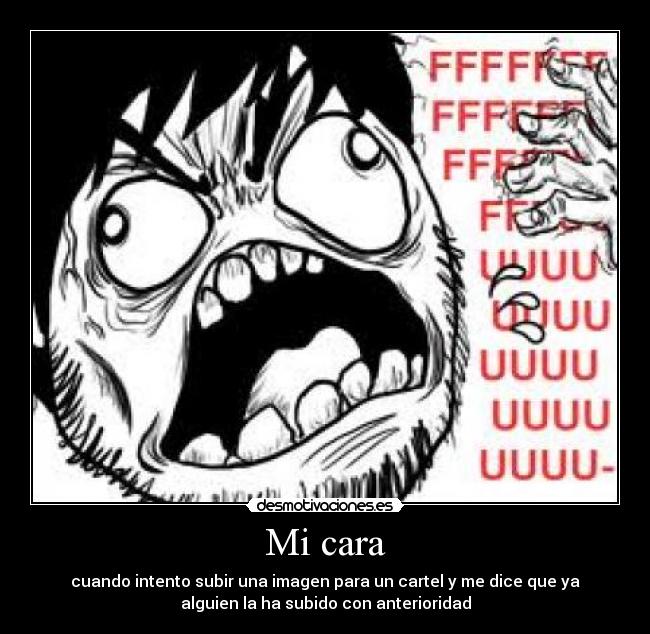 Mi cara - cuando intento subir una imagen para un cartel y me dice que ya
alguien la ha subido con anterioridad