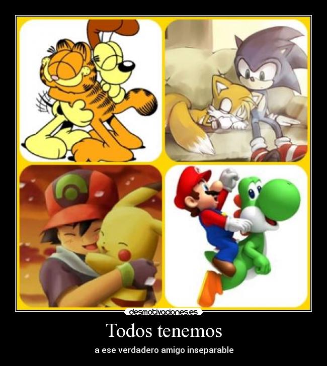 Todos tenemos - a ese verdadero amigo inseparable