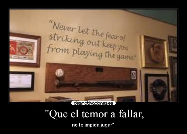 Que el temor a fallar, -
