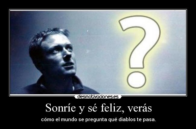 Sonríe y sé feliz, verás - 
