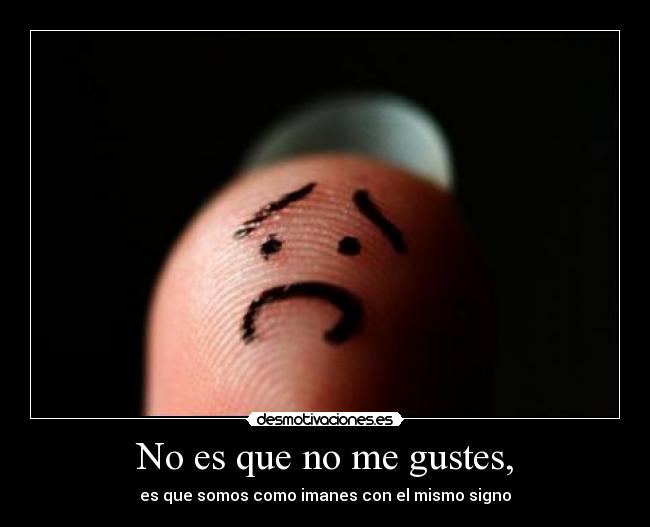 No es que no me gustes, - 