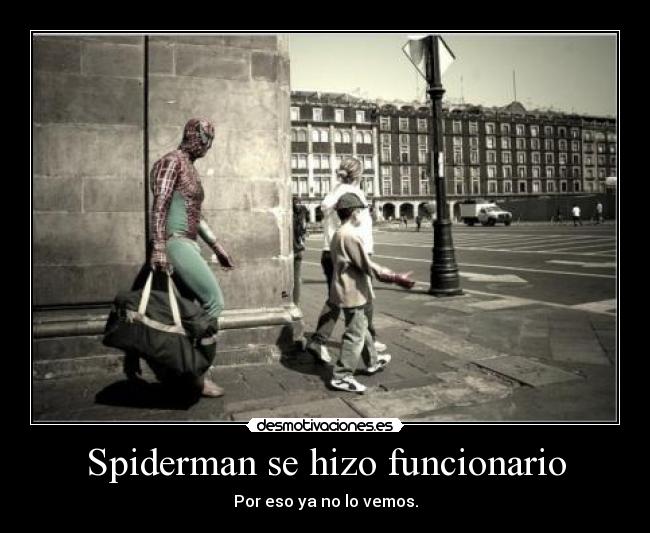 Spiderman se hizo funcionario - Por eso ya no lo vemos.
