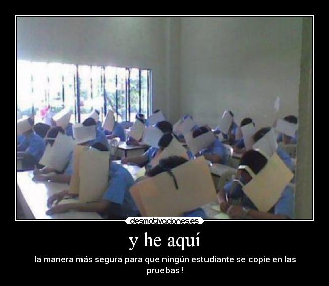 y he aquí - la manera más segura para que ningún estudiante se copie en las pruebas !