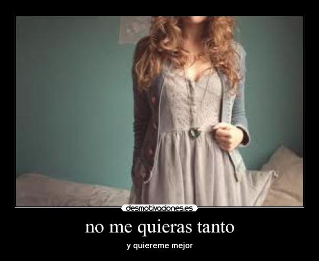 no me quieras tanto - 