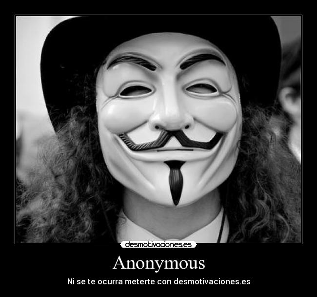 Anonymous - Ni se te ocurra meterte con desmotivaciones.es