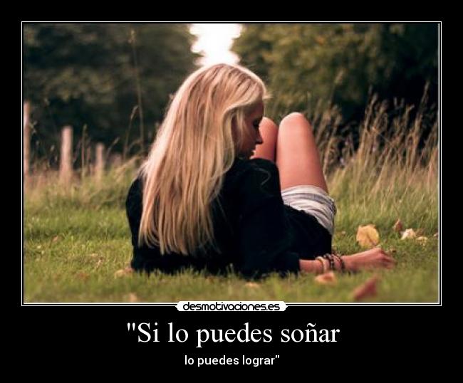 Si lo puedes soñar - lo puedes lograr