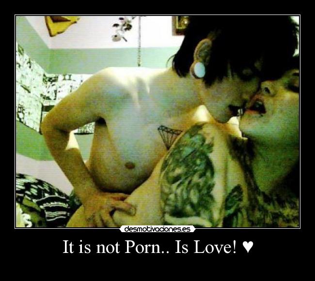 It is not Porn.. Is Love! ♥ -