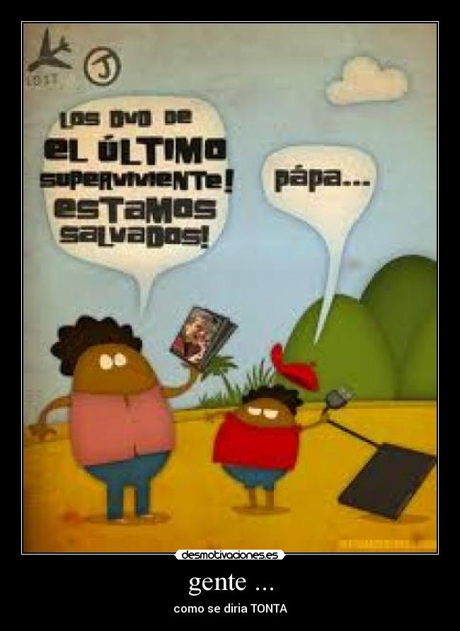 gente ... - como se diria TONTA