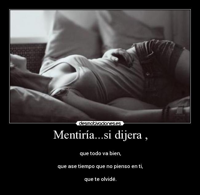 Mentiría...si dijera , - 