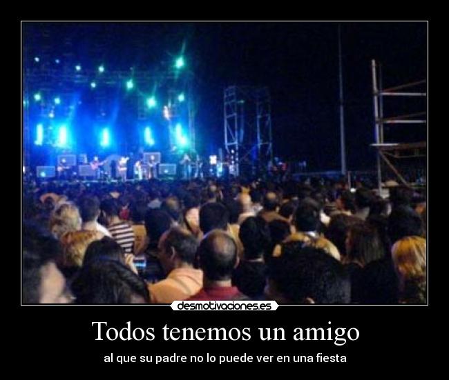 carteles todosfiestapadreamigo desmotivaciones
