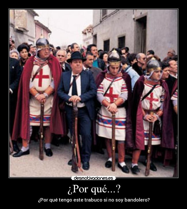 ¿Por qué...? - ¿Por qué tengo este trabuco si no soy bandolero?