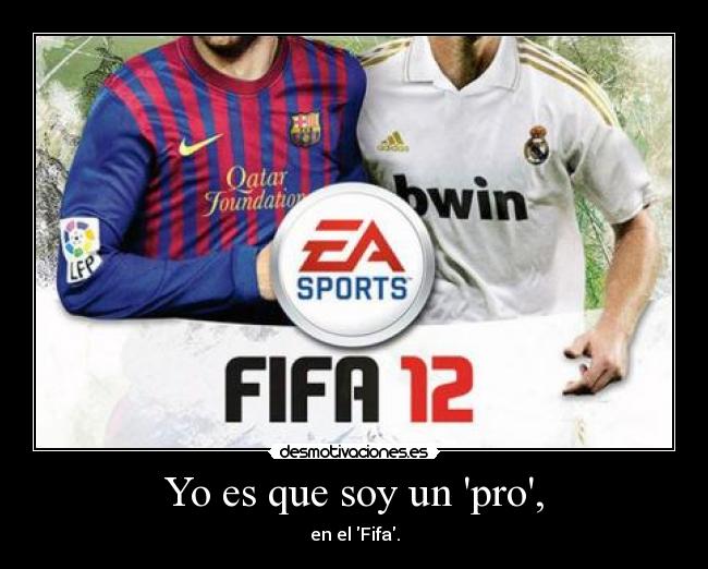 Yo es que soy un pro, -