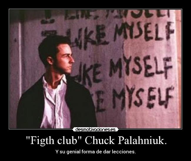 Figth club Chuck Palahniuk. - Y su genial forma de dar lecciones.