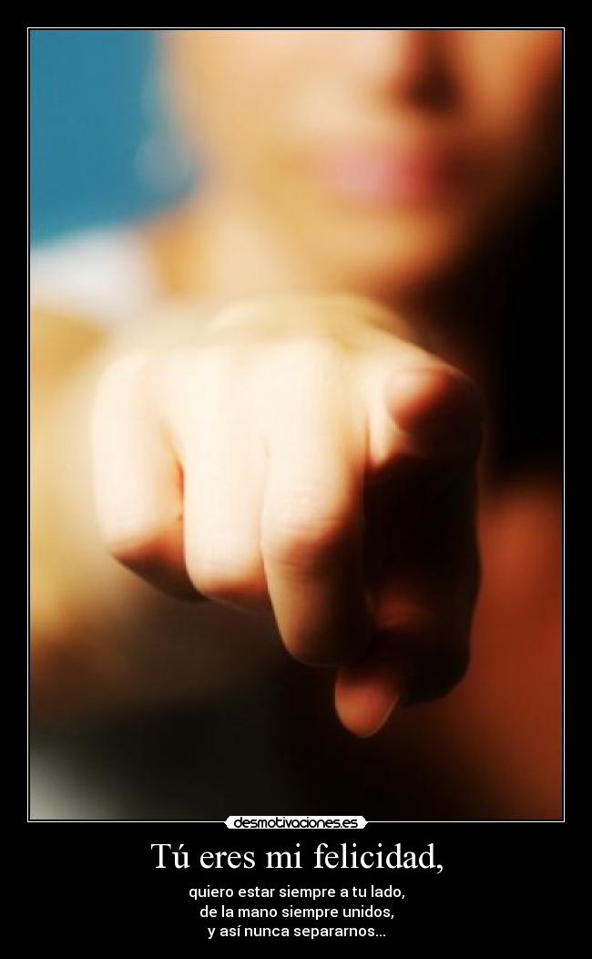 Tú eres mi felicidad, -